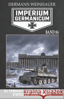 Imperium Germanicum - Alternativweltgeschichte Zweiter Weltkrieg Band 4: Tiger-Panzer rollen nach Leningrad Ek-2 Milit?r Hermann Weinhauer 9783964033437 Ek-2 Publishing