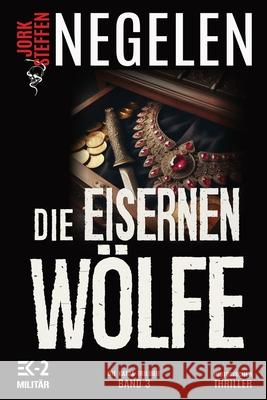 Die eisernen W?lfe: Die Katja-Trilogie - Band 3 (Historischer Weltkriegs-Thriller) Ek-2 Milit?r Jork Steffen Negelen 9783964033741 Ek-2 Publishing