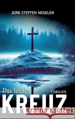 Das letzte Kreuz: Historischer Weltkriegs-Thriller Ek-2 Milit?r                             Jork Steffen Negelen 9783964034281 Ek-2 Publishing