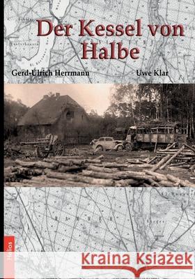 Der Kessel von Halbe: Von Oder und Nei?e bis zur Elbe Ek-2 Milit?r                             Helios Verlag                            Gerd-Ulrich Herrmann 9783964035516