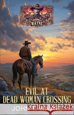 Evil at Dead Woman Crossing: A Historical Western Mystery Ek-2 Publishing John T. Wayne 9783964035844