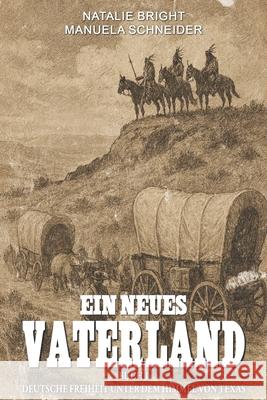 Ein neues Vaterland Buch 1: Deutsche Freiheit unter dem Himmel von Texas Manuela Schneider Ek-2 Milit?r Natalie Bright 9783964036384 Ek-2 Publishing