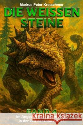 Die Wei?en Steine Band 4: Im Angesicht des Untergangs in der Zeit der Dinosaurier Lese Gl?ck Markus Peter Kretschmer 9783964036612 Ek-2 Publishing