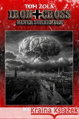 Iron Cross - Never Surrender! Book 8: The Bomb (Alternate History Novel) Ek-2 Publishing Tom Zola 9783964036711 Ek-2 Publishing