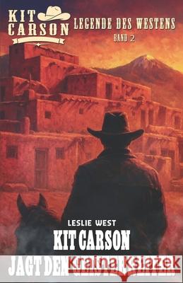 Kit Carson - Legende des Westens Band 2: Kit Carson jagt den Geisterreiter Ek-2 Publishing Leslie West 9783964036940 Ek-2 Publishing