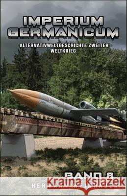 Imperium Germanicum - Alternativweltgeschichte Zweiter Weltkrieg Band 8: Die neue Ordnung Ek-2 Milit?r Hermann Weinhauer 9783964037084 Ek-2 Publishing