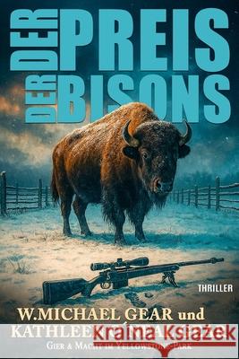 Der Preis der Bisons: Gier und Macht im Yellowstone-Park (Moderner Western-Thriller) Kathleen O'Nea Ek-2 Milit?r W. Michael Gear 9783964037152 Ek-2 Publishing