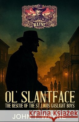 Ol' Slantface - The Rescue of the St. Louis Gaslight Boys: A Civil War Historical Thriller Ek-2 Publishing John T. Wayne 9783964037428 Ek-2 Publishing