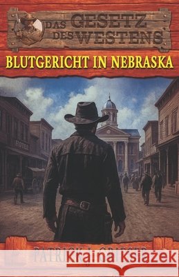 Blutgericht in Nebraska: Ein Mann wie Zack Tully Band 4 - Historischer Western Ek-2 Milit?r Patrick J. Grieser 9783964037541 Ek-2 Publishing