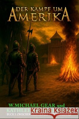 Der Kampf um Amerika Buch 3: Zwischen Geisterwelt und Kriegspfad Kathleen O'Nea Ek-2 Milit?r W. Michael Gear 9783964037602