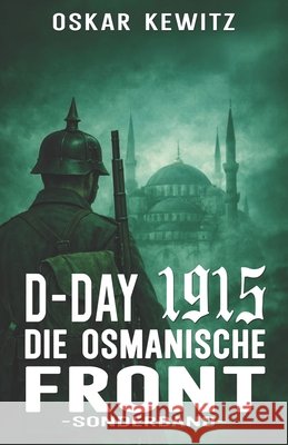 D-Day 1915 Sonderband: Die Osmanische Front Militär, Ek-2, Kewitz, Oskar 9783964039033 Ek-2 Publishing