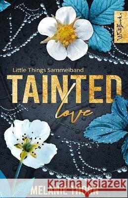 Tainted Love: Little Things Sammelband Melanie Thorn 9783964150387