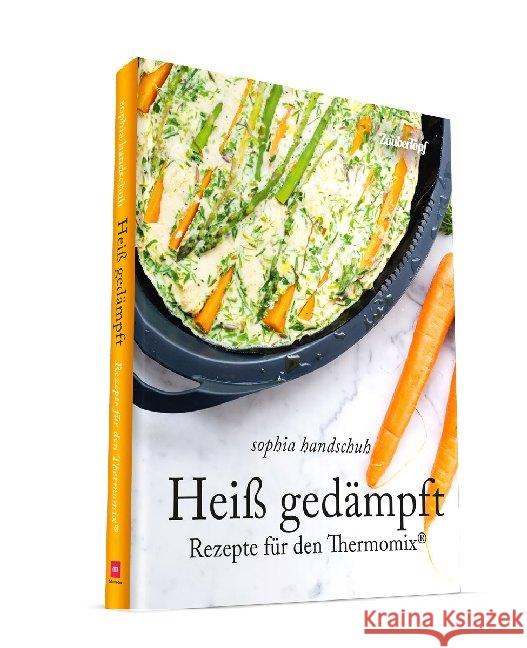 Heiß Gedämpft - Dampfgaren für den Thermomix® TM5® TM31 TM6 : Rezepte für den Thermomix® Handschuh, Sophia 9783964170576