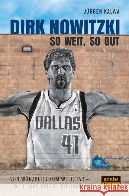 Dirk Nowitzki - So weit, so gut : Von Würzburg zum Weltstar - eine etwas andere Biographie Kalwa, Jürgen 9783964230119