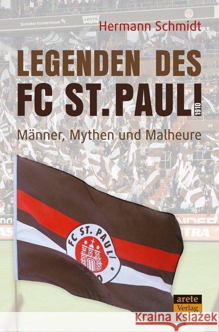 Legenden des FC St. Pauli 1910 : Männer, Mythen und Malheure am Millerntor Schmidt, Hermann 9783964230379 Arete