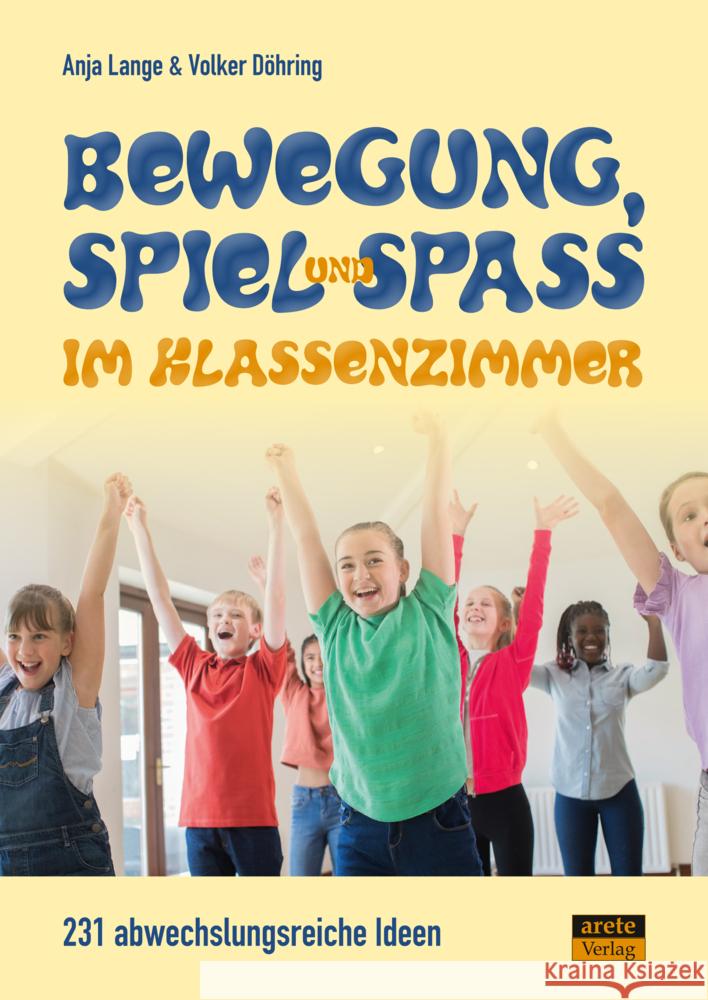 Bewegung, Spiel & Spaß im Klassenzimmer Lange, Anja, Döhring, Volker 9783964230690 Arete