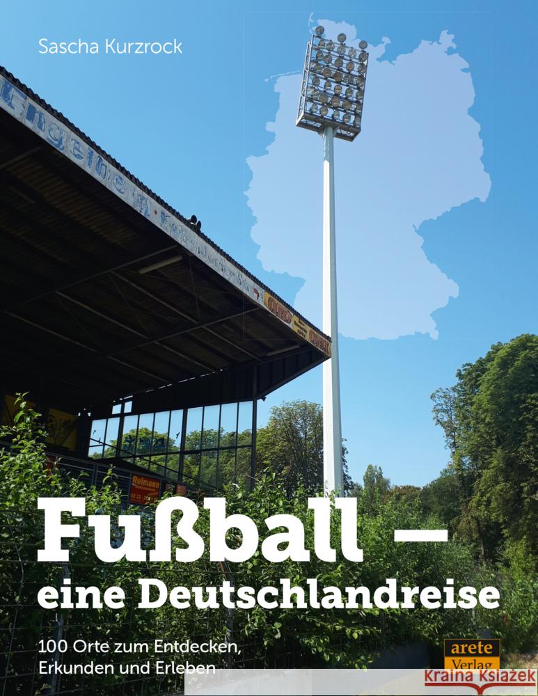 Fußball - eine Deutschlandreise Kurzrock, Sascha 9783964230867 Arete