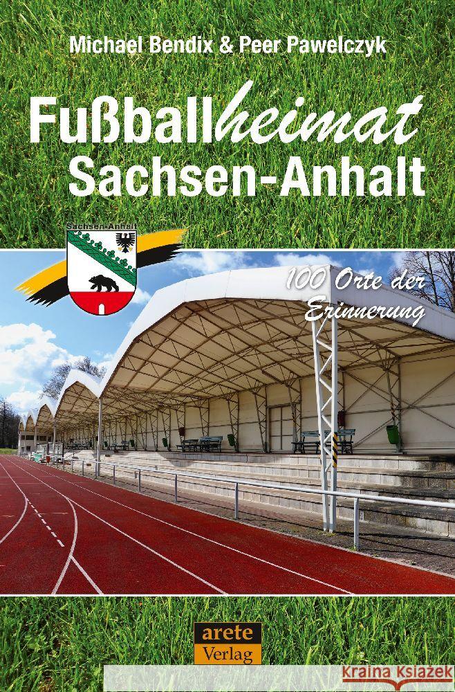 Fußballheimat Sachsen-Anhalt Bendix, Michael, Pawelczyk, Peer 9783964231024 Arete