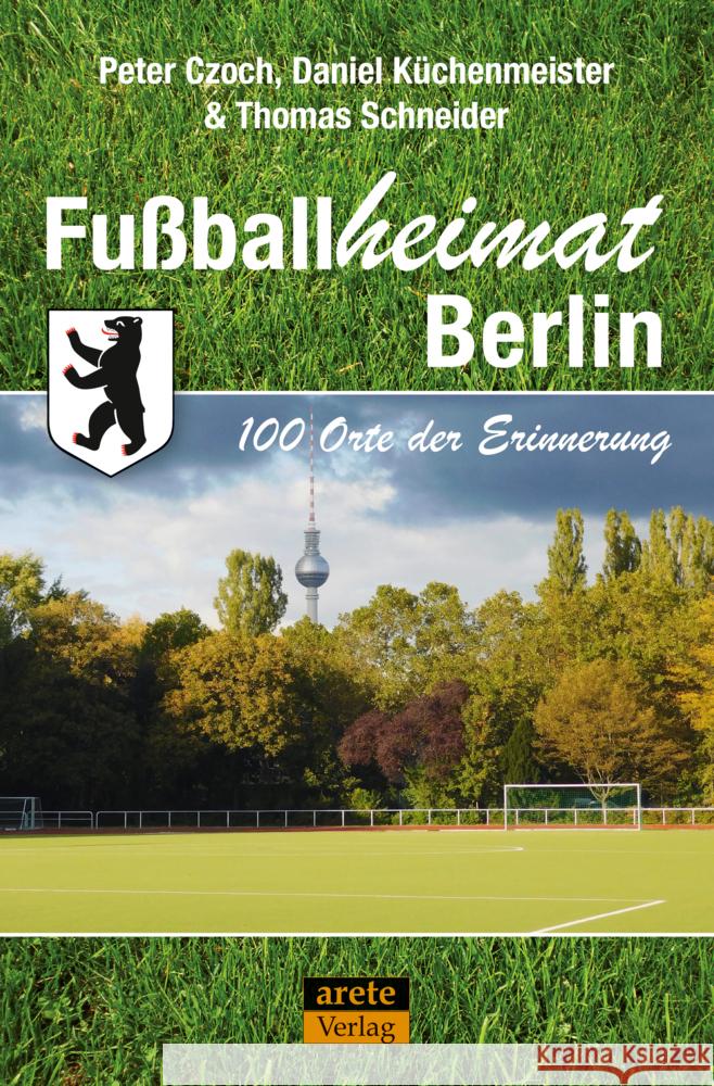 Fußballheimat Berlin Czoch, Peter, Küchenmeister, Daniel, Schneider, Thomas 9783964231154 Arete