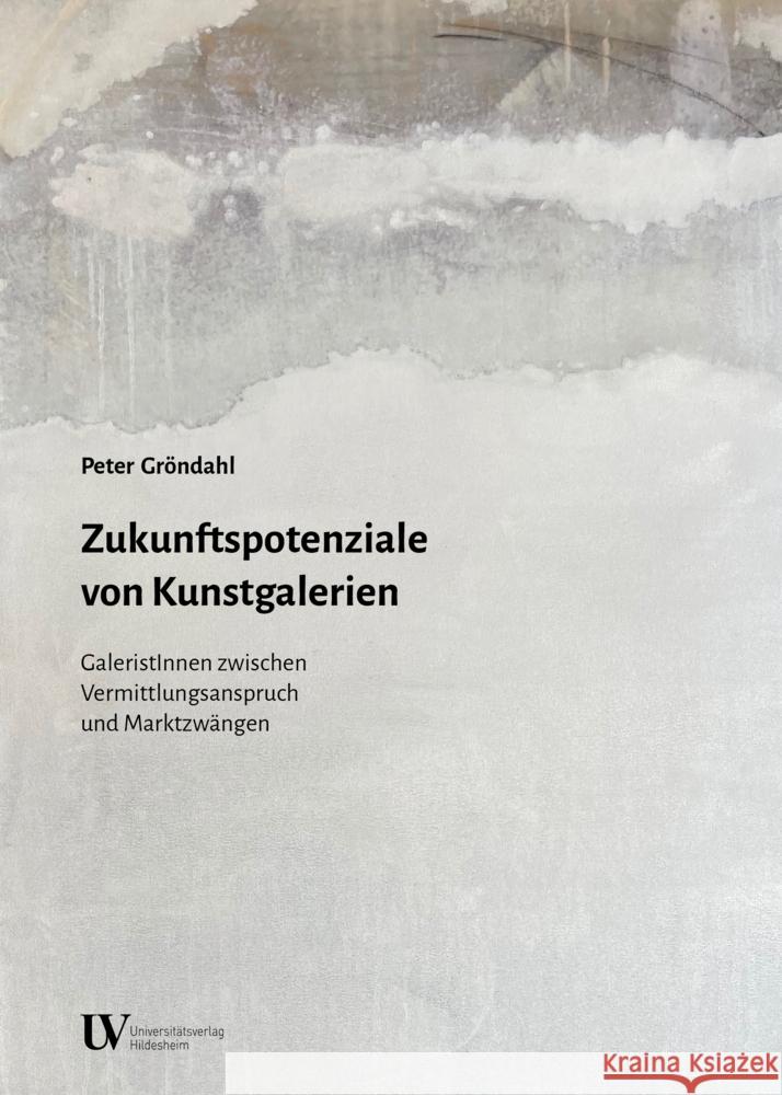 Zukunftspotenziale von Kunstgalerien Gröndahl, Peter 9783964240460 Universitätsverlag Hildesheim