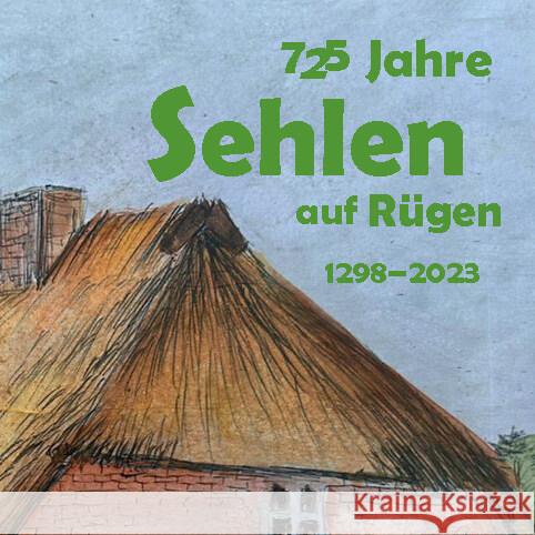 725 Jahre Sehlen auf Rügen Buchhester, Dörthe, Müller, Mario 9783964240910
