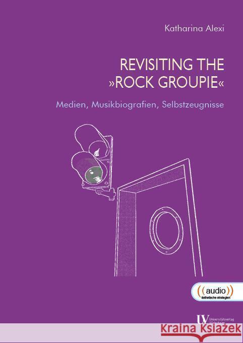 Revisiting The »Rock Groupie« Katharina, Alexi 9783964241023 Stiftung Universität Hildesheim