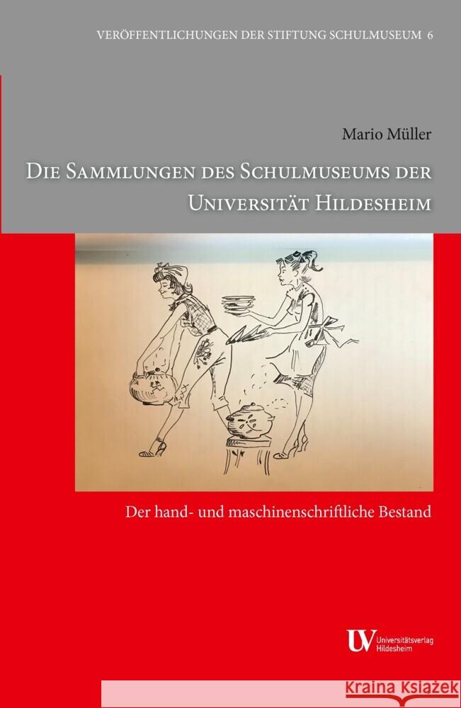 Die Sammlungen des Schulmuseums der Universität Hildesheim: Der hand- und maschinenschriftliche Bestand Müller, Mario 9783964241238