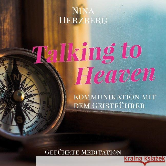 Talking to Heaven, Audio-CD : Geführte Meditation - Kommunikation mit dem Geistführer Herzberg, Nina 9783964420244 EchnAton Verlag