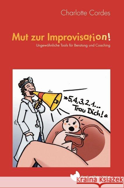 Mut zur Improvisation! : Ungewöhnliche Tools für Beratung und Coaching Cordes, Charlotte 9783964436405