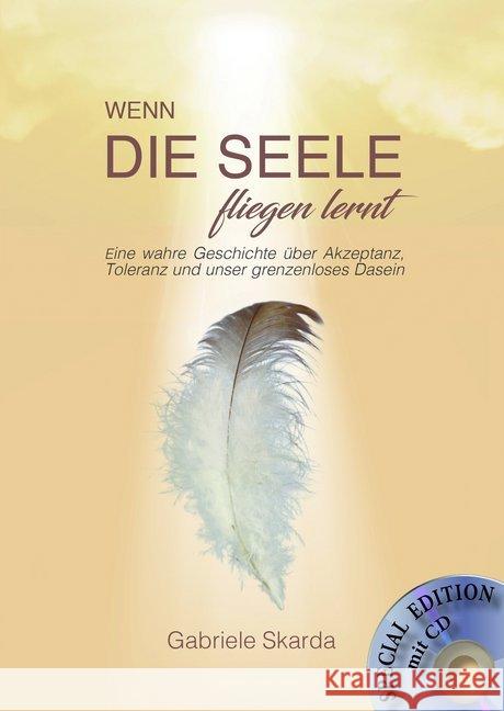 Wenn die Seele fliegen lernt, m. Audio-CD (Special Edition) : Eine wahre Geschichte über Akzeptanz, Toleranz und unser grenzenloses Dasein. Musik und Channelings-Interview auf der Audio-CD Skarda, Gabriele 9783964436689 Nova MD