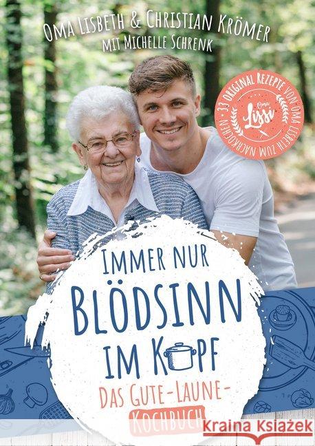 Immer nur Blödsinn im Kopf : Das Gute-Laune-Kochbuch. 33 originale Rezepte Krömer, Christian; Oma Lisbeth; Schrenk, Michelle 9783964438027 Kampenwand Verlag