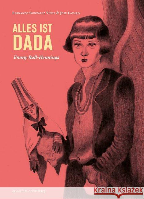 Alles ist Dada : Emmy Ball-Hennings Gonzáles Viñas, Fernando; Lázaro, José 9783964450340