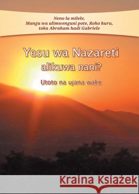 Yesu wa Nazareti alikuwa nani?: Utoto na ujana wake Gabriele 9783964462268 Gabriele Publishing House