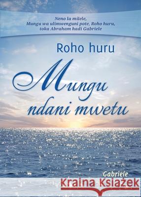 Roho huru Mungu ndani mwetu Gabriele 9783964462473 Gabriele Publishing House