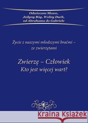 Zwierzę - Człowiek Kto jest więcej wart praca zbiorowa 9783964462831 Stowarzyszenie ,,Gabriele-Wydawnictwo Słowo