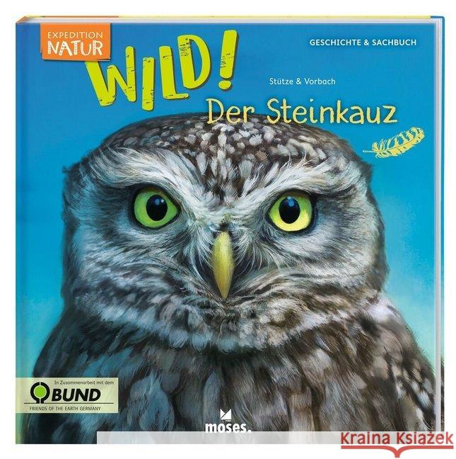 Expedition Natur: WILD! Der Steinkauz : Geschichte & Sachbuch. In Zusammenarbeit mit dem BUND Stütze, Annett; Vorbach, Britta 9783964550453