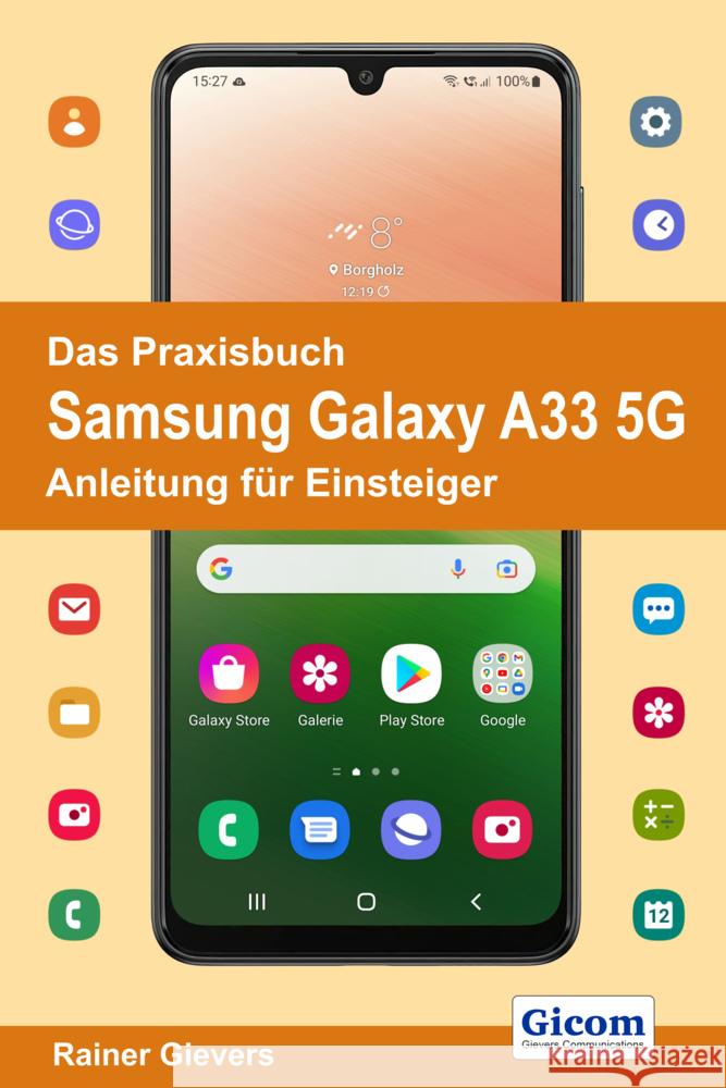 Das Praxisbuch Samsung Galaxy A33 5G - Anleitung für Einsteiger Gievers, Rainer 9783964692023