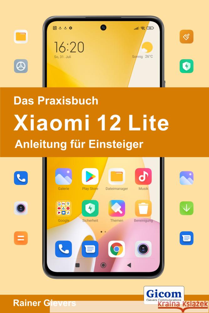 Das Praxisbuch Xiaomi 12 Lite - Anleitung für Einsteiger Gievers, Rainer 9783964692122