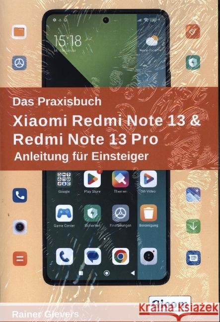 Das Praxisbuch Xiaomi Redmi Note 13 & Redmi Note 13 Pro - Anleitung für Einsteiger Gievers, Rainer 9783964692542