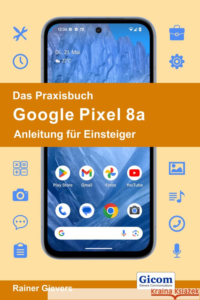 Das Praxisbuch Google Pixel 8a - Anleitung für Einsteiger Gievers, Rainer 9783964692665 handit.de