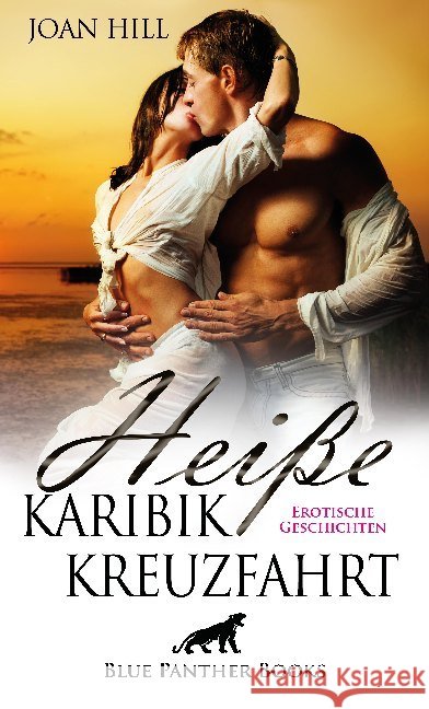 Heiße KaribikKreuzfahrt : Erotische Geschichten. Ein Spiel aus Sex, Macht und Erotik ... Hill, Joan 9783964770158 blue panther books