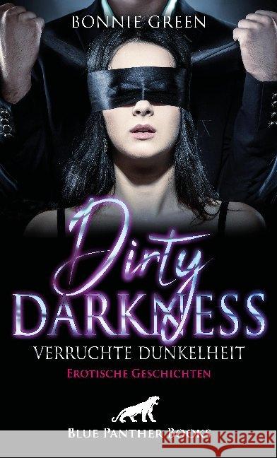Dirty Darkness - verruchte Dunkelheit : Erotische Geschichten. Hast du auch hin und wieder dunkle Fantasien? Green, Bonnie 9783964771063