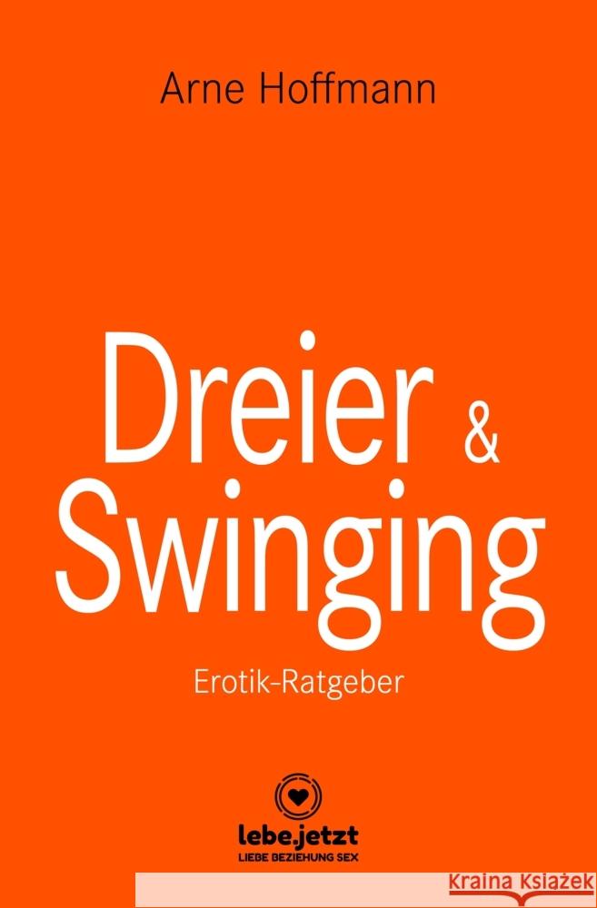 Dreier & Swinging : Erotischer Ratgeber Hoffmann, Arne 9783964773210 lebe.jetzt