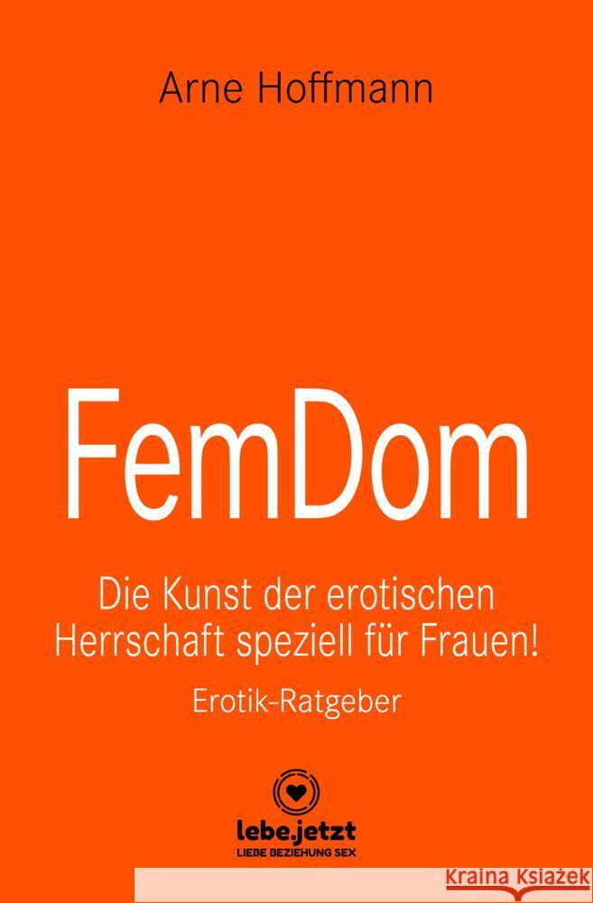 FemDom : Die Kunst der erotischen Herrschaft speziell für Frauen!. Erotik-Ratgeber Hoffmann, Arne 9783964773272