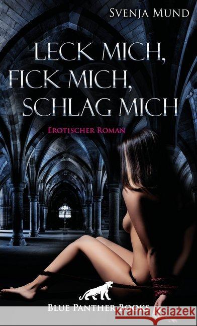 Leck mich, fick mich, schlag mich : Erotischer Roman Mund, Svenja 9783964777713