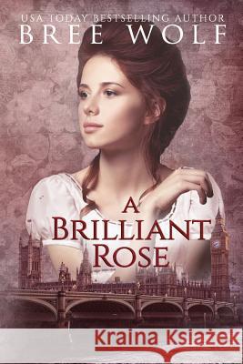 A Brilliant Rose: A Regency Romance Bree Wolf 9783964820204