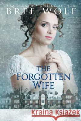 The Forgotten Wife: A Regency Romance Bree Wolf 9783964820211