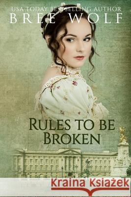 Rules to Be Broken: A Regency Romance Bree Wolf 9783964820235