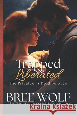 Trapped & Liberated: The Privateer's Bold Beloved Bree Wolf 9783964820341