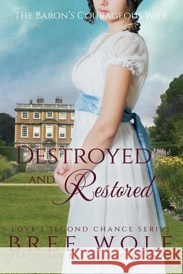 Destroyed & Restored: The Baron's Courageous Wife Bree Wolf 9783964820488